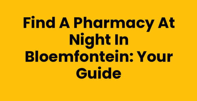 Pharmacy at Night Bloemfontein for urgent health needs