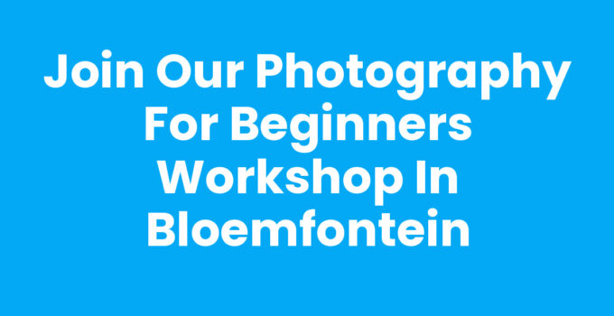 Join Our Photography for Beginners Workshop in Bloemfontein