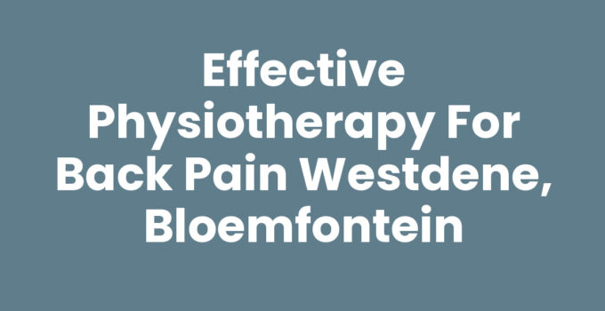 Effective Physiotherapy for Back Pain Westdene, Bloemfontein