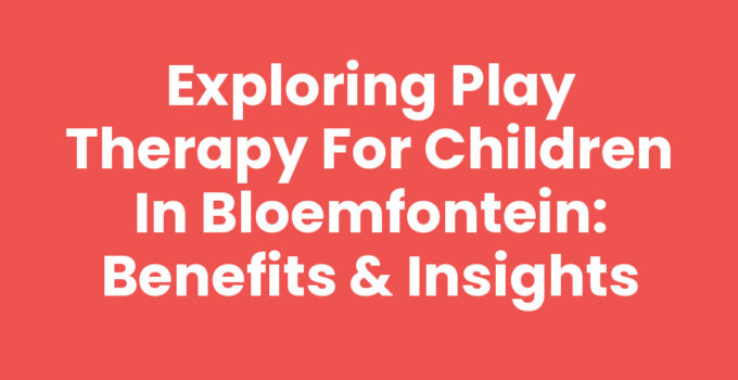 Play therapy for children in Bloemfontein with engaging toys.
