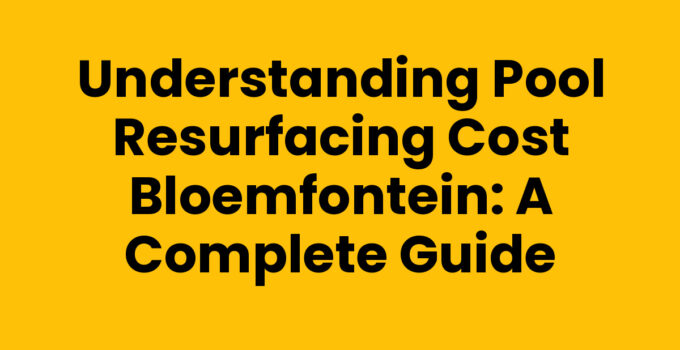 Pool resurfacing cost Bloemfontein overview