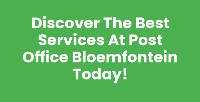 Discover the Best Services at Post Office Bloemfontein Today!