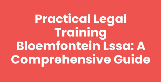 Practical legal training in Bloemfontein with LSSA