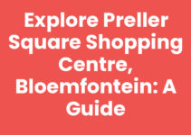 Explore Preller Square Shopping Centre, Bloemfontein: A Guide
