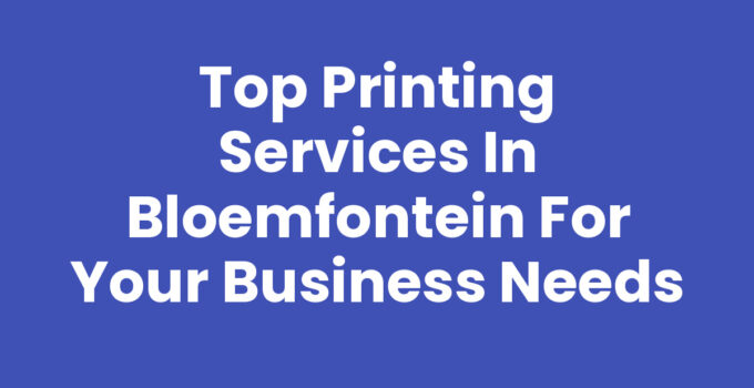Top Printing Services in Bloemfontein for Your Business Needs