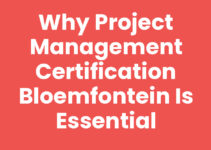 Why Project Management Certification Bloemfontein is Essential