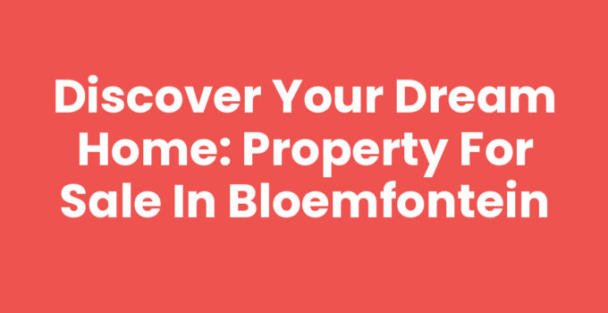 Property for sale in Bloemfontein - Beautiful homes in South Africa