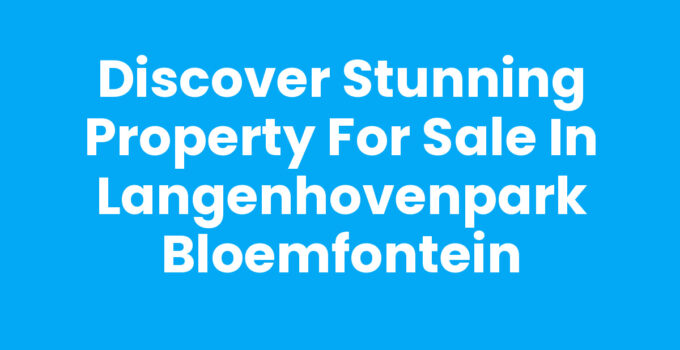 Discover Stunning Property for Sale in Langenhovenpark Bloemfontein