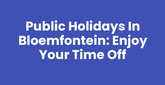 Public holidays in Bloemfontein celebrations and gatherings