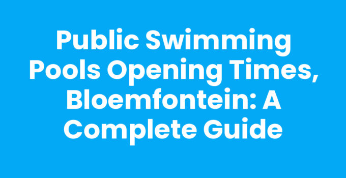 Public swimming pools opening times in Bloemfontein