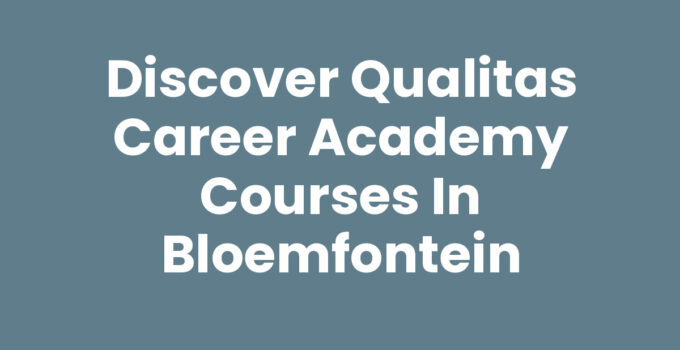 Discover Qualitas Career Academy Courses in Bloemfontein
