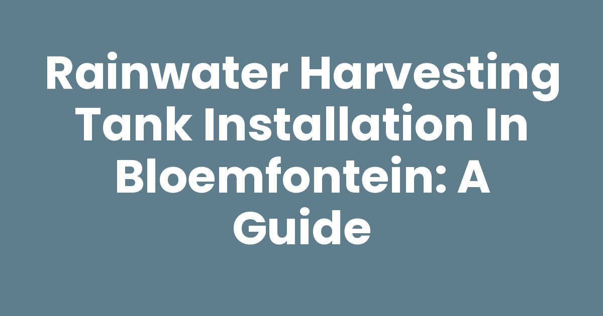Picture of Rainwater Harvesting Tank Installation in Bloemfontein: A Guide