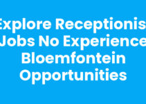 Explore Receptionist Jobs No Experience Bloemfontein Opportunities