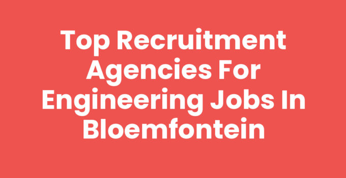 Top Recruitment Agencies for Engineering Jobs in Bloemfontein