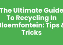 The Ultimate Guide to Recycling in Bloemfontein: Tips & Tricks
