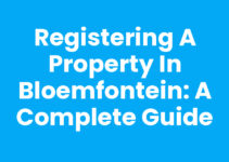 Registering a Property in Bloemfontein: A Complete Guide Registering a Property in Bloemfontein: A Complete Guide
