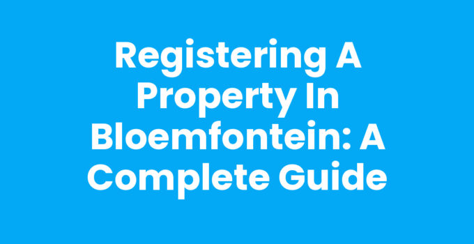 Registering a property in Bloemfontein - Documentation and Process