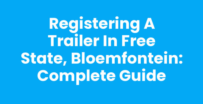 Registering a trailer in Free State, Bloemfontein process guide
