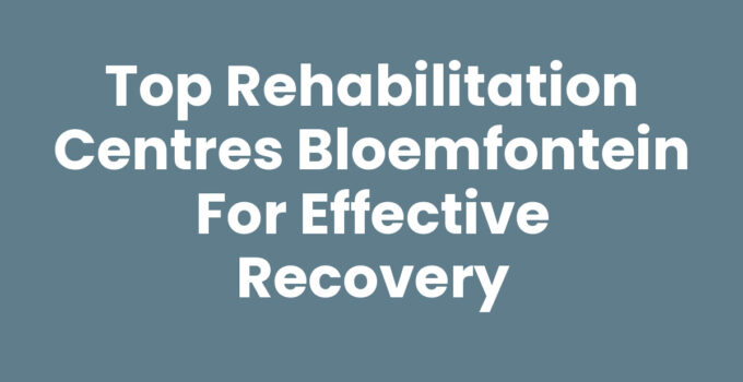 Rehabilitation centres Bloemfontein providing holistic recovery services