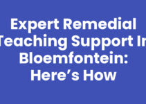 Expert Remedial Teaching Support in Bloemfontein: Here’s How