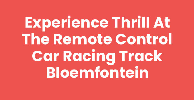 Experience Thrill at the Remote Control Car Racing Track Bloemfontein
