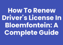 How to Renew Driver’s License in Bloemfontein: A Complete Guide