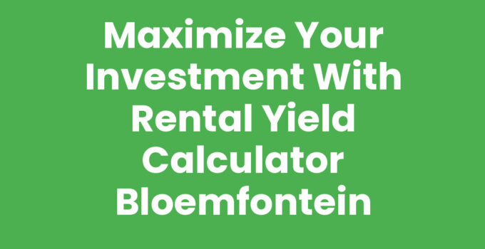 Rental yield calculator Bloemfontein for real estate investment