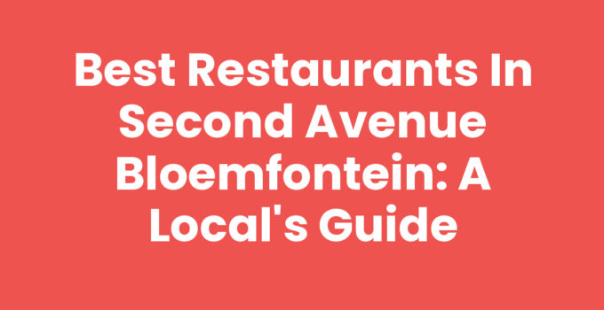 Best Restaurants in Second Avenue Bloemfontein: A Local’s Guide
