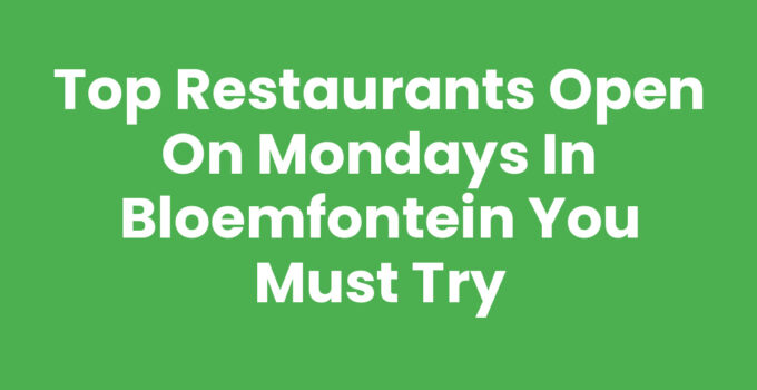 Restaurants open on Mondays Bloemfontein - Delicious Dining Options