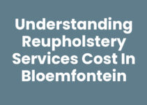 Understanding Reupholstery Services Cost in Bloemfontein