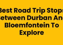 Best Road Trip Stops Between Durban and Bloemfontein to Explore