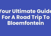 Your Ultimate Guide for a Road Trip to Bloemfontein