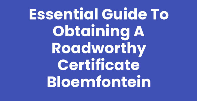 Roadworthy certificate Bloemfontein inspection process