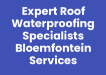 Expert Roof Waterproofing Specialists Bloemfontein Services