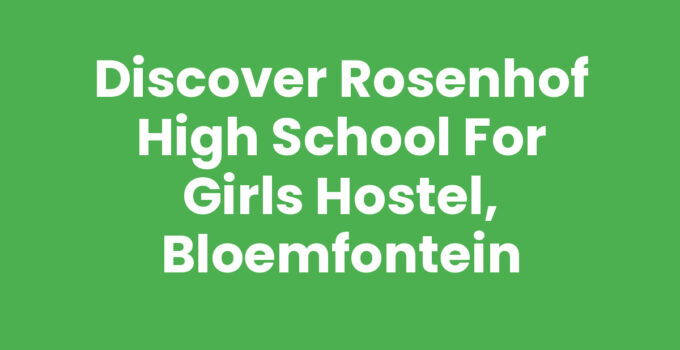 Discover Rosenhof High School for Girls Hostel, Bloemfontein