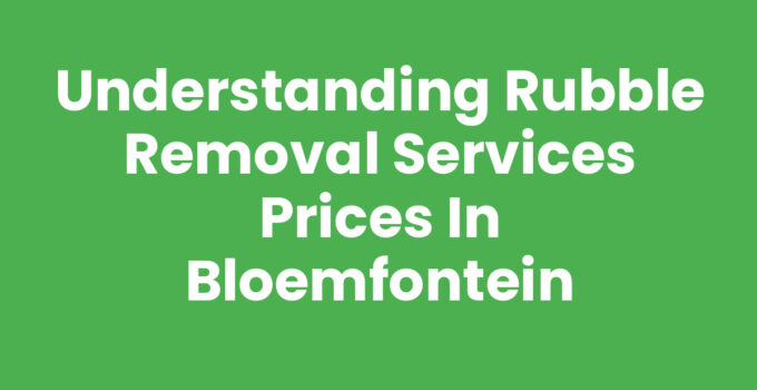 Rubble removal services prices in Bloemfontein overview