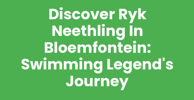 Discover RyK Neethling in Bloemfontein: Swimming Legend’s Journey