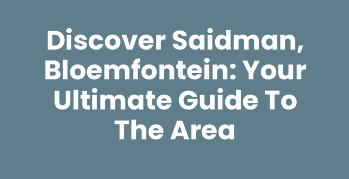 Discover Saidman, Bloemfontein: Your Ultimate Guide to the Area