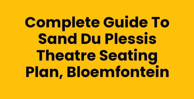 Complete Guide to Sand du Plessis Theatre Seating Plan, Bloemfontein
