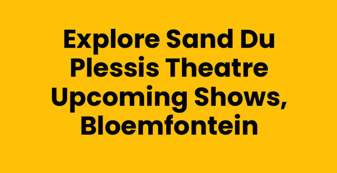 Sand du Plessis Theatre upcoming shows in Bloemfontein