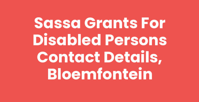 SASSA Grants for Disabled Persons Contact Details, Bloemfontein