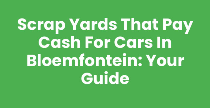 Scrap yards that pay cash for cars Bloemfontein