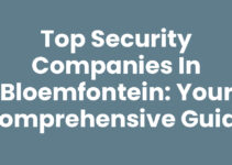 Top Security Companies in Bloemfontein: Your Comprehensive Guide