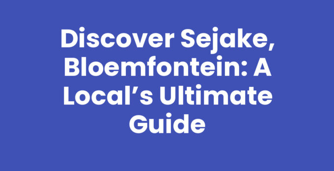 Discover Sejake, Bloemfontein: A Local’s Ultimate Guide