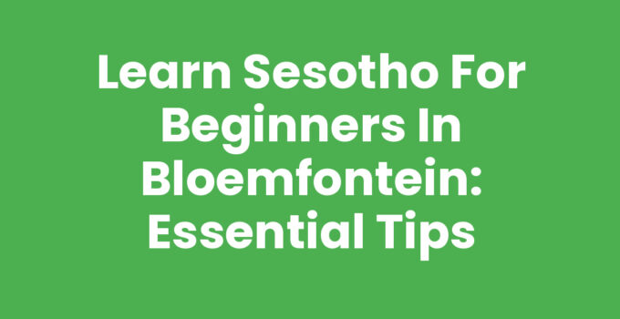 Sesotho for beginners in Bloemfontein: Learning resources and community