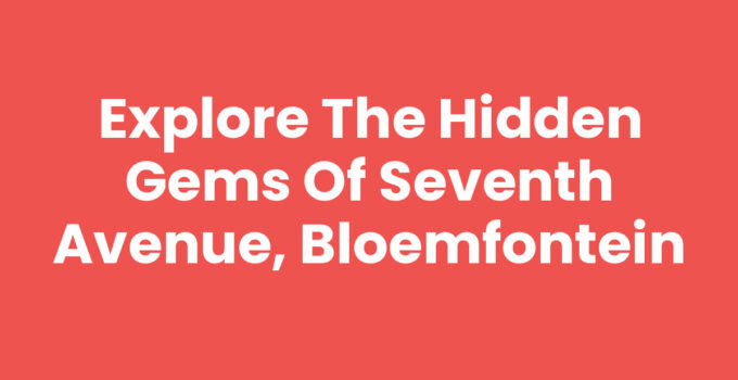 Seventh Avenue, Bloemfontein - Discover local culture and attractions