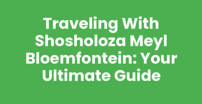 Traveling with Shosholoza Meyl Bloemfontein: Your Ultimate Guide