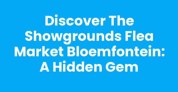Showgrounds Flea Market Bloemfontein showcasing vibrant stalls and local goods