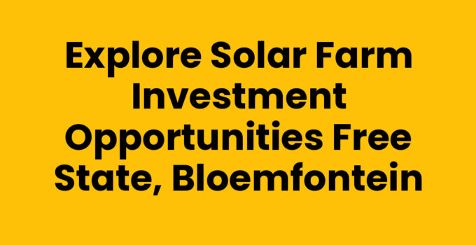 Solar farm investment opportunities Free State, Bloemfontein
