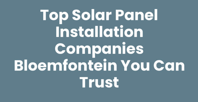 Solar panel installation companies Bloemfontein providing sustainable energy solutions.